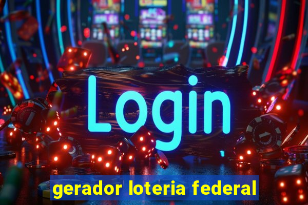 gerador loteria federal